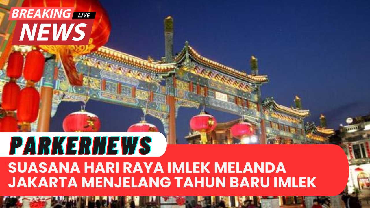 Suasana Hari Raya Imlek Melanda Jakarta Menjelang Tahun Baru Imlek